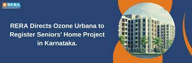RERA Mandates Registration of Senior Citizens' Home Project by Ozone Urbana in Karnataka